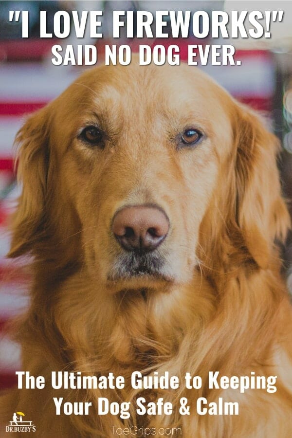 A Golden Retriever dog's serious face and the title reads, I love fireworks said no dog ever. The  subtitle says, the ultimate guide to keeping your dog calm and safe 